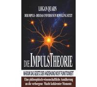 Die Impulstheorie: Warum das Gesetz der Anziehung nicht funktioniert