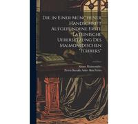 Die In Einer Münchener Handschrift Aufgefundene Erste Lateinische Uebersetzung Des Maimonidischen "Führers" Paperback Book By Moses Maimonides