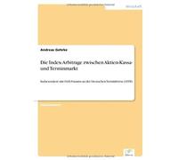 Die Index-Arbitrage Zwischen Aktien-Kassa- Und Terminmarkt