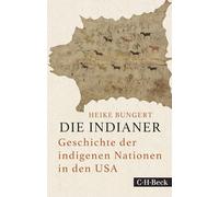 Die Indianer: Geschichte der indigenen Nationen in den USA