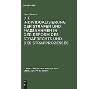 Die Individualisierung Der Strafen Und Maßnahmen In Der Reform Des Strafrechts Und Des Strafprozesses