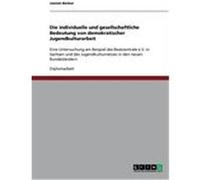 Die individuelle und gesellschaftliche Bedeutung von demokratischer Jugendkulturarbeit Becker, Jasmin (Auteur)