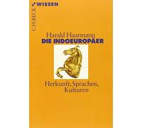 Die Indoeuropäer: Herkunft, Sprachen, Kulturen