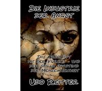 Die Industrie der Angst.: Das Geschäft mit der Furcht - und der stille Aufstand der Menschlichkeit.