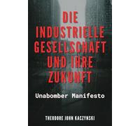 Die industrielle Gesellschaft und ihre Zukunft: Unabomber Manifesto