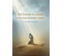 Die Innere Kammer und Das Innere Leben - Der christliche Klassiker von Andrew Murray auf Deutsch