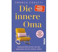 Die innere Oma Gelassenheit lernen von der weisesten Version deiner selbst | Das neue Konzept der Erfolgspodcasterin von »Psychologie to go!« - Franca Cerutti - Piper ebooks - ebook (ePub) - Livre