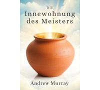 Die Innewohnung des Meisters: Der Christliche Klassike von Andrew Murray auf Deustch