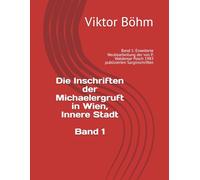 Die Inschriften der Michaelergruft in Wien: Band 1: Erweiterte Neubearbeitung der von P. Waldemar Posch 1983 publizierten Sarginschriften
