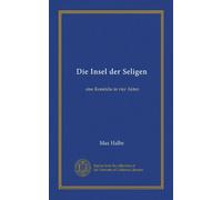 Die Insel der Seligen. Eine Komödie in vier Akten.