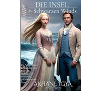 Die Insel des Schwarzen Winds: Ein Adliger ohne Erinnerung. Eine Frau ohne Ausweg. Eine Geschichte, geschrieben vom Meer