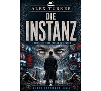Die Instanz: ALEX TURNER EIN FALL, DER ALLES VERBINDET