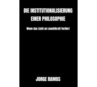 DIE INSTITUTIONALISIERUNG EINER PHILOSOPHIE: Wenn das Licht an Leuchtkraft Verliert