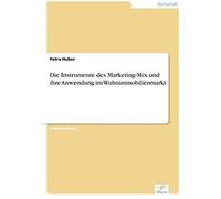 Die Instrumente Des Marketing-Mix Und Ihre Anwendung Im Wohnimmobilienmarkt