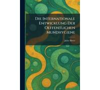 Die Internationale Entwicklung Der Oeffentlichen Mundhygiene