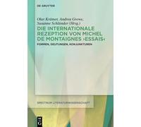 Die Internationale Rezeption Von Michel de Montaignes Essais: Formen, Deutungen, Konjunkturen