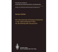 Die Internationale Schiedsgerichtsbarkeit In Der Völkerrechtlichen Praxis Der Bundesrepublik Deutschland / The Federal Republic Of Germany And International Arbitration
