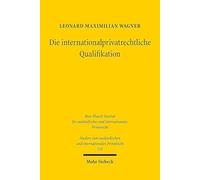 Die Internationalprivatrechtliche Qualifikation: Bestimmung Des Sachlichen Anwendungsbereichs Der Kollisionsnorm: Historische Entwicklung Und Heutige Dogmatik