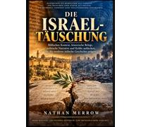Die Israel-Täuschung: Biblischen Kontext, historische Belege, politische Narrative und Kräfte aufdecken, die die moderne jüdische Geschichte prägen
