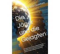 Die Jäger und die Gejagten: Eine Science-Fiction Gruselgeschichte über parasitäre Aliens, kosmische Gerechtigkeit und die Transformation der Menschheit
