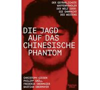 Die Jagd auf das chinesische Phantom: Der gefährlichste Waffenhändler der Welt oder: Die Ohnmacht des Westens