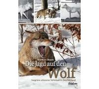 Die Jagd Auf Den Wolf. Isegrims Schweres Schicksal In Deutschland. Beiträge Zur Jagdgeschichte Des 18. Und 19. Jahrhunderts