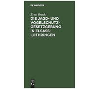 Die Jagd- Und Vogelschutz-Gesetzgebung In Elsaß-Lothringen