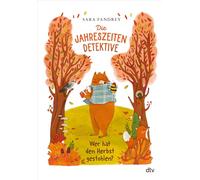 Die Jahreszeiten-Detektive - Wer hat den Herbst gestohlen?: Zwei Spürnasen und ein Wald voller Rätsel - Bär und Biene lösen im Herbst ihren ersten ... Zum Vorlesen und Selberlesen für alle ab 6