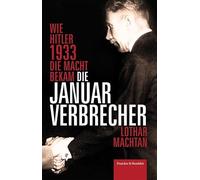 Die Januarverbrecher: Wie Hitler 1933 die Macht bekam