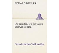 Die Jesuiten, Wie Sie Waren Und Wie Sie Sind