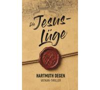 Die Jesus-Lüge: Vatikan-Thriller