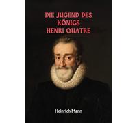 Die Jugend des Königs Henri Quatre: Originalausgabe (German Edition)