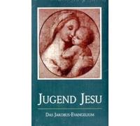 Die Jugend Jesu. Das Jakobus-Evangelium
