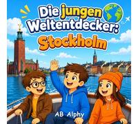 Die jungen Weltentdecker: Stockholm: Schwedens Inseln, Kultur und Geschichte entdecken mit Nora, Max und Leo