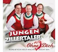 DIE JUNGEN ZILLERTALER - OHNE DICH (SCHLAF ICH HEUT NACHT NICHT EIN) CD NEUF