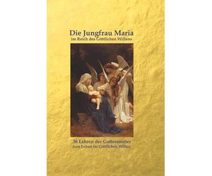 Die Jungfrau Maria im Reich des Göttlichen Willens: 36 Lehren