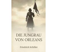 Die Jungfrau von Orleans: Eine romantische Tragödie