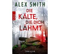 Die Kälte, die dich lähmt - Alex Smith - Rowohlt E-Book - ebook (ePub) - Livre