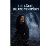 DIE KÄLTE, DIE UNS VERBINDET: Ein übernatürlicher Roman über eine unmögliche Liebe zwischen einer Frau und dem Geist