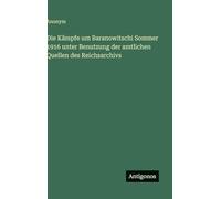 Die Kämpfe um Baranowitschi Sommer 1916 unter Benutzung der amtlichen Quellen des Reichsarchivs
