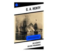 Die Kämpfe um die Pyramiden: Napoleons Ägyptenfeldzug: Schlacht bei Abukir und Belagerung von Akkon
