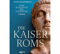 Die Kaiser ROMs: Von Augustus Bis Iustinian