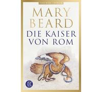 Die Kaiser von Rom: Herrscher über Volk und Reich | Von der berühmten Historikerin und Autorin von SPQR