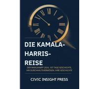 Die Kamala-Harris-Reise: Der Wahlkampf 2024, 107 Tage Geschichte, ihr Durchhaltevermögen, ihre Geschichte