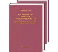 Die Kanzlei Kaiser Friedrichs II. in den Jahren 1236 bis 1245: Diplomatische Studien zur hochmittelalterlichen Herrschaftspraxis in Zeiten des Konflikts