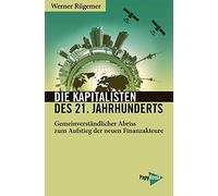Die Kapitalisten des 21. Jahrhunderts: Gemeinverständlicher Abriss zum Aufstieg der neuen Finanzakteure (Neue Kleine Bibliothek)