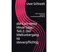 die Karl-Heinz Hinze Saga - Teil 2: Der Weltuntergang ist steuerpflichtig: Oder warum das Schicksal umsatzsteuerpflichtig ist