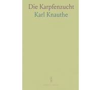 Die Karpfenzucht: Anleitung zum Praktischen Betriebe Unter Berücksichtigung der Neuesten Wissenschaftlichen Erfahrungen