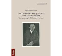 Die Karriere des NS-Psychiaters Hermann Paul Nitsche: Täterforschung im historischen Kontext