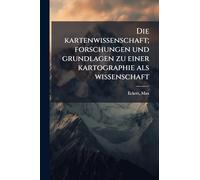 Die kartenwissenschaft; forschungen und grundlagen zu einer kartographie als wissenschaft